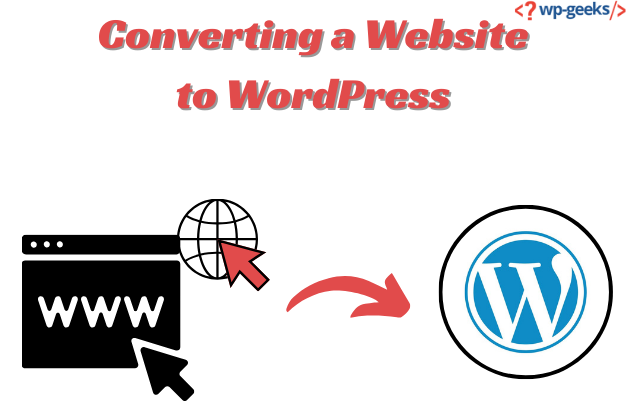 How To Convert A Website To Wordpress: A Guide By Hirewpgeeks